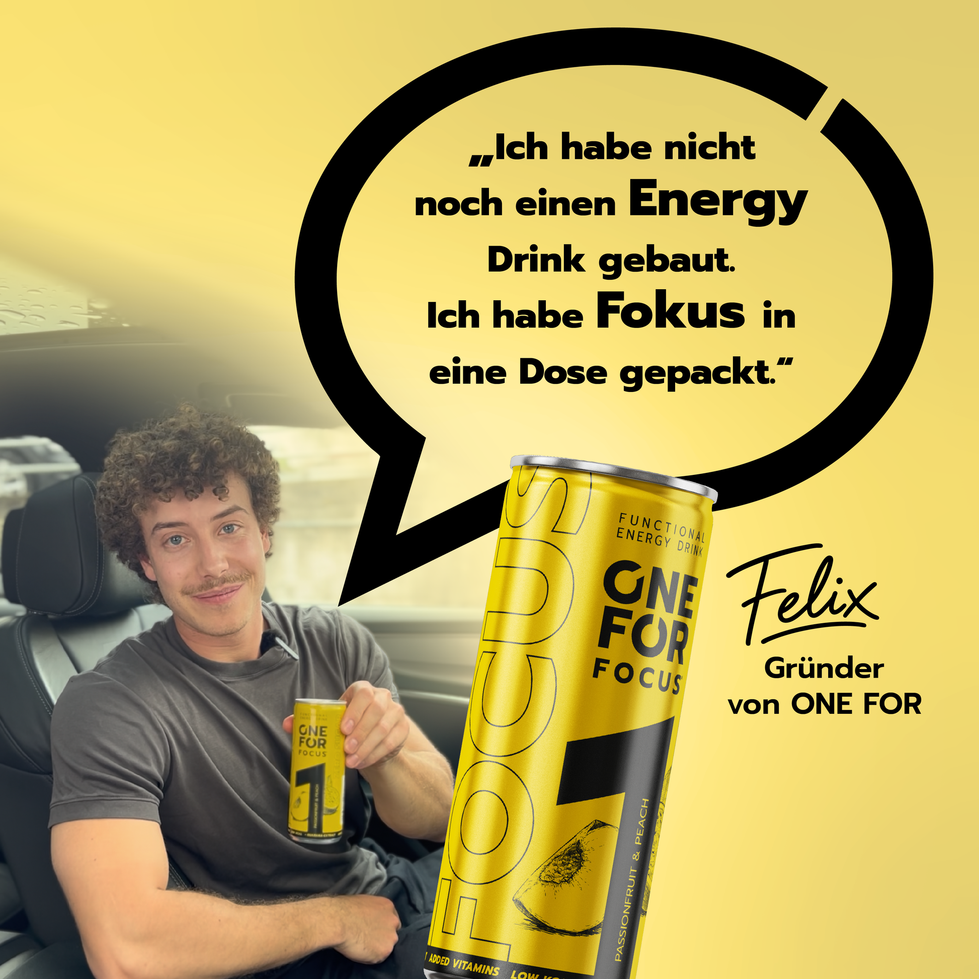 Felix von ONE FOR mit ONE FOR Focus Dose und Testimonial zum zuckerfreien Functional Drink mit Guarana und Passionsfrucht-Pfirsich Geschmack."Ich habe nicht noch einen Energy Drink gebaut. Ich habe Fokus in eine Dose gepackt."